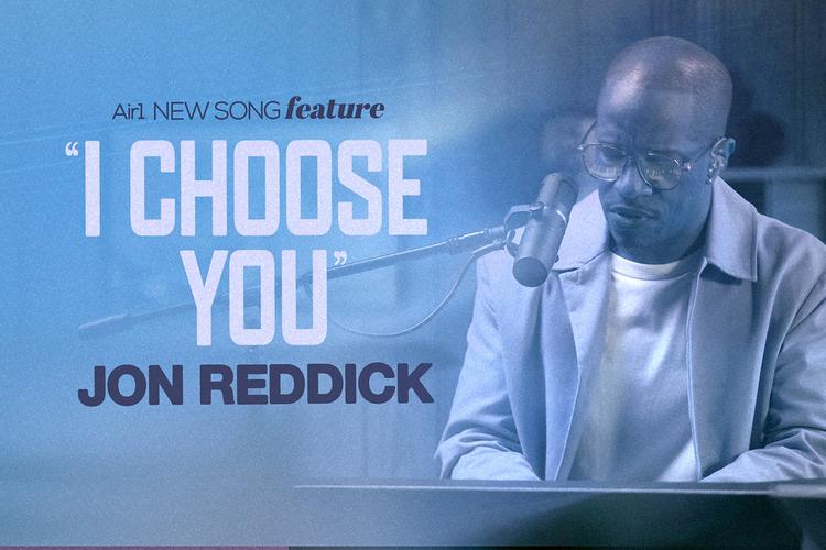 Air1 New Song Feature: "I Choose You" Jon Reddick