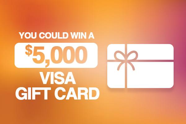 You Could Win a $5,000 Visa Gift Card