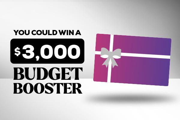 You Could Win a $3,000 Budget Booster