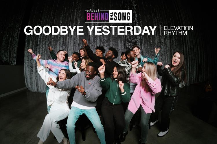 Faith Behind The Song: "Goodbye Yesterday" Elevation Rhythm