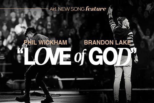 New Song Feature: "Love of God" Brandon Lake & Phil Wickham