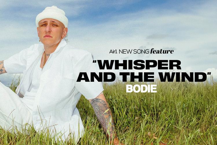 Air1 New Song Feature: "Whisper and the Wind" Bodie