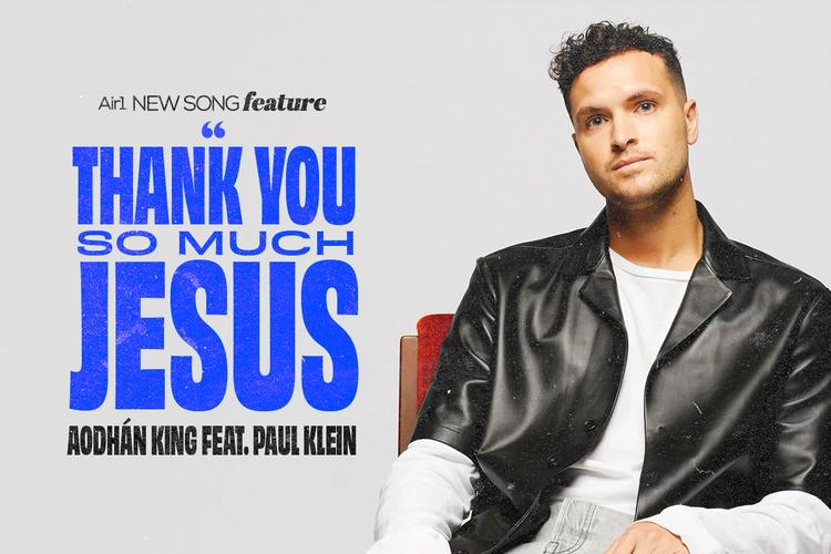 New Song Feature: "Thank you So Much Jesus" Aodhan King feat. Paul Klein