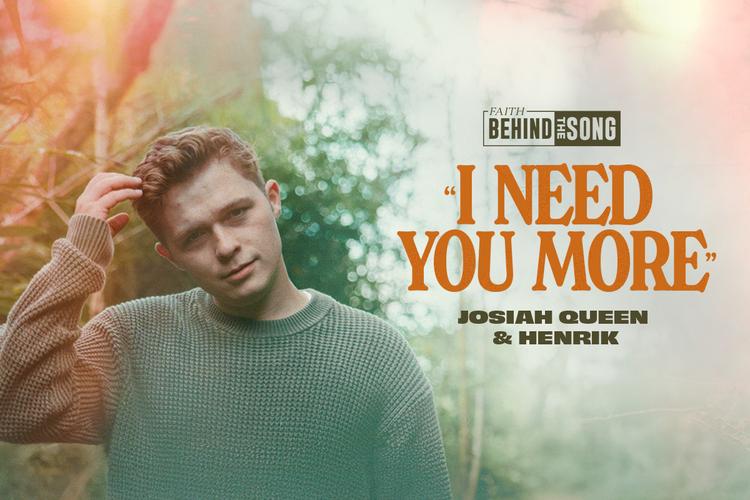 Faith Behind The Song: "I Need You More" Josiah Queen