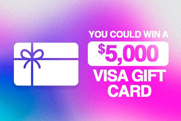 You Could Win A $5,000 Visa Gift Card