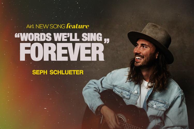 Air1 New Song Feature: "Words We'll Sing Forever" Seph Schlueter