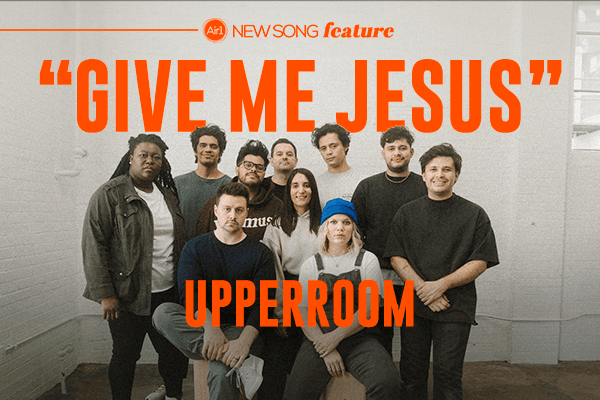 New Song Feature"Give Me Jesus" UpperRoom 